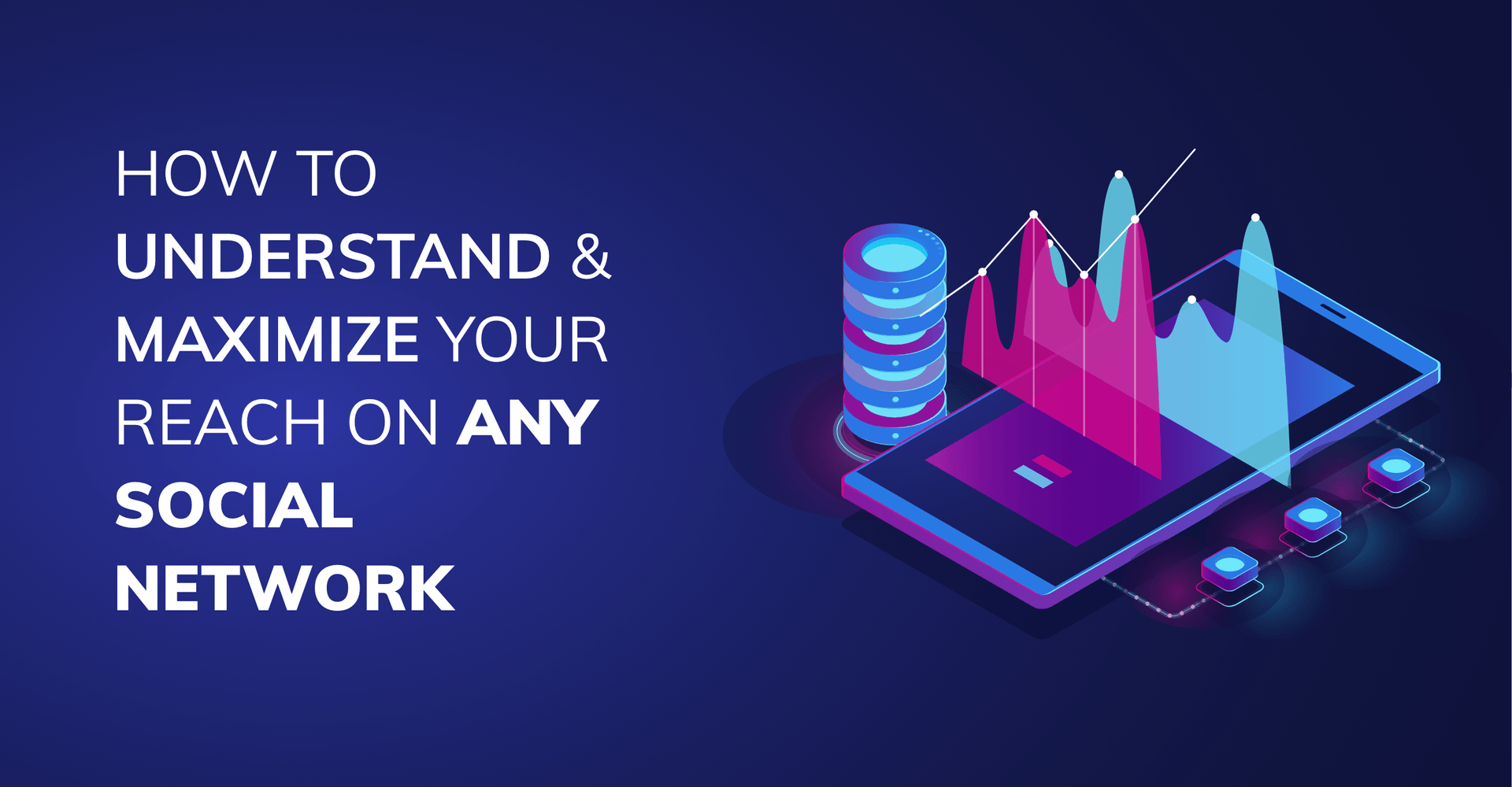 How to Understand and Maximize Your Reach on Any Social Network