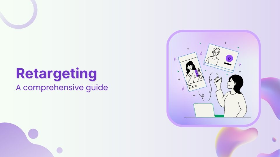 Retargeting made simple: A comprehensive guide for beginners