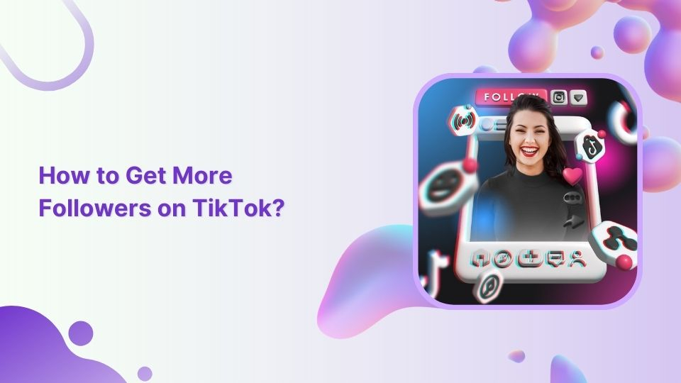 How to get more followers on TikTok?