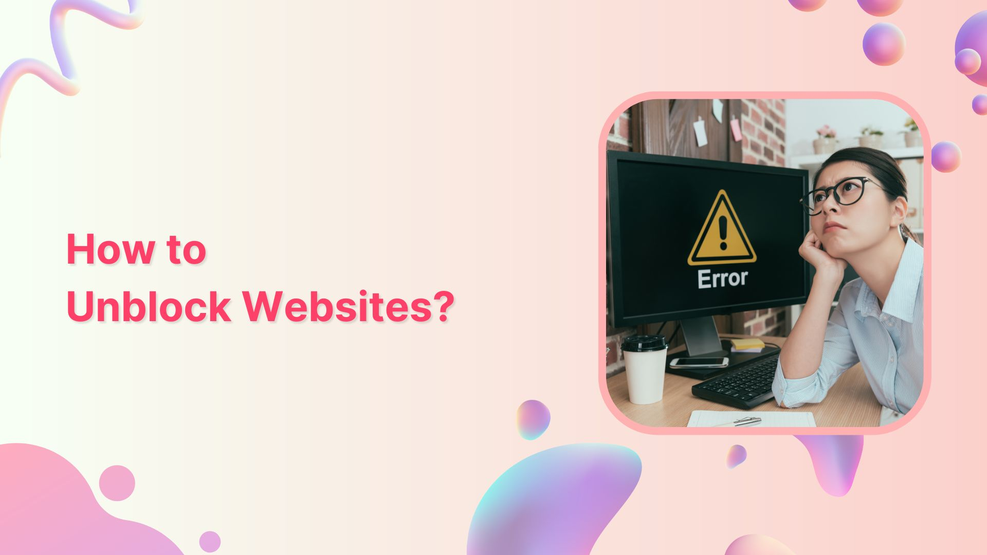 How to unblock websites &amp; access restricted content in 2026