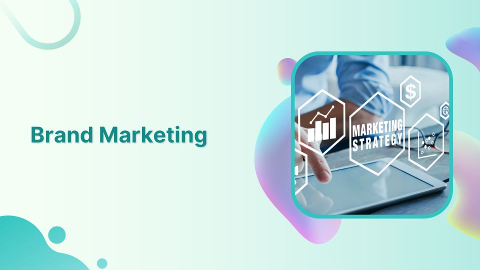 A complete guide to building a brand marketing strategy