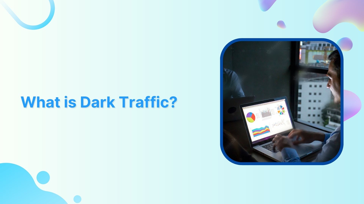 What is “Dark Traffic” &#038; How Should You Deal with It?