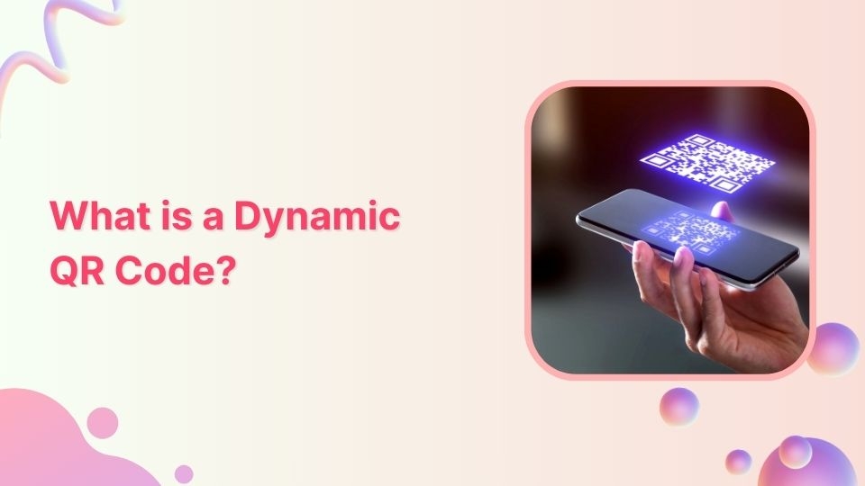 What is a Dynamic QR Code: Benefits, Use Cases, &#038; More