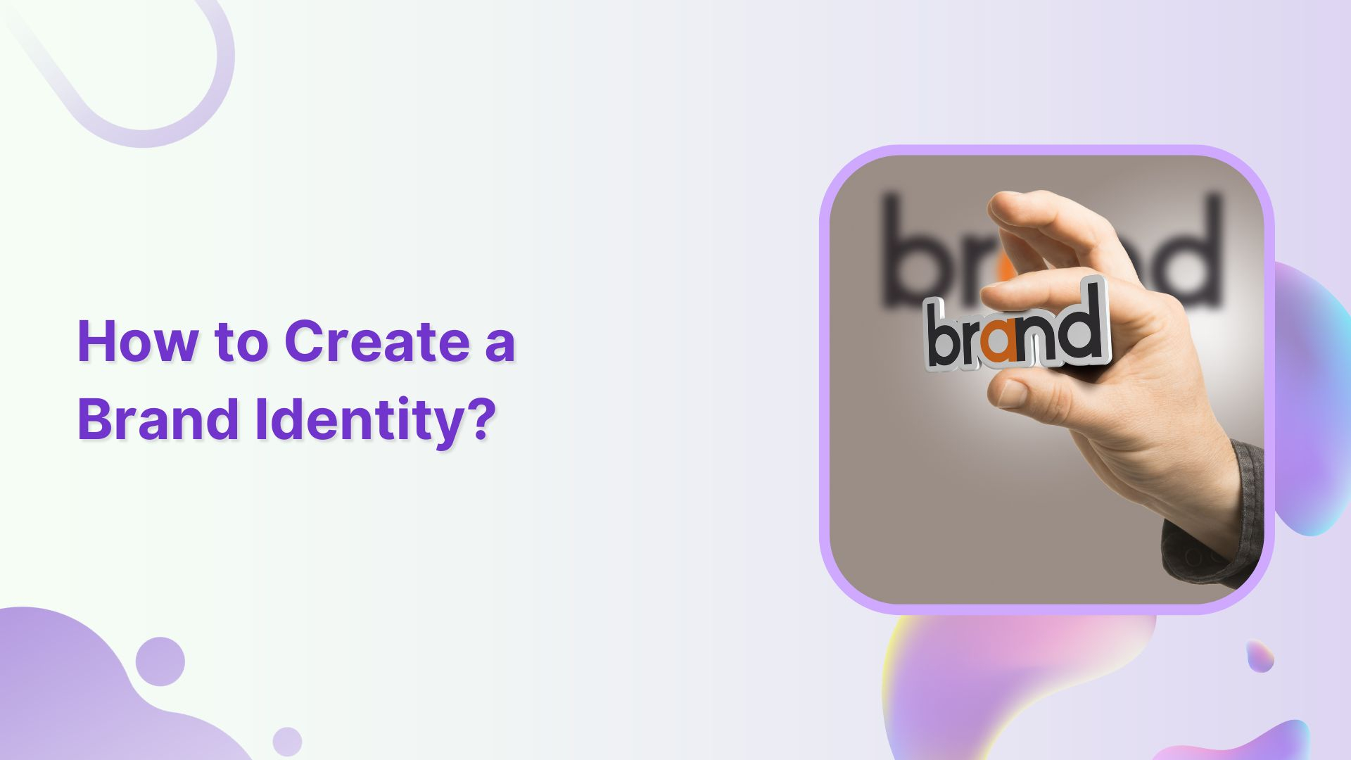 How to Create a Brand Identity: A Quick Guide