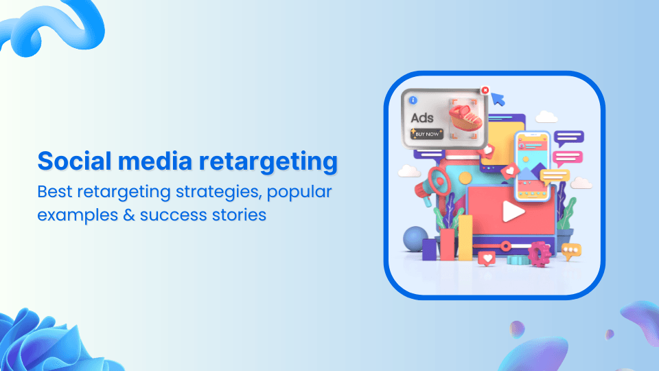 Social media retargeting: What is it &#038; how it works?