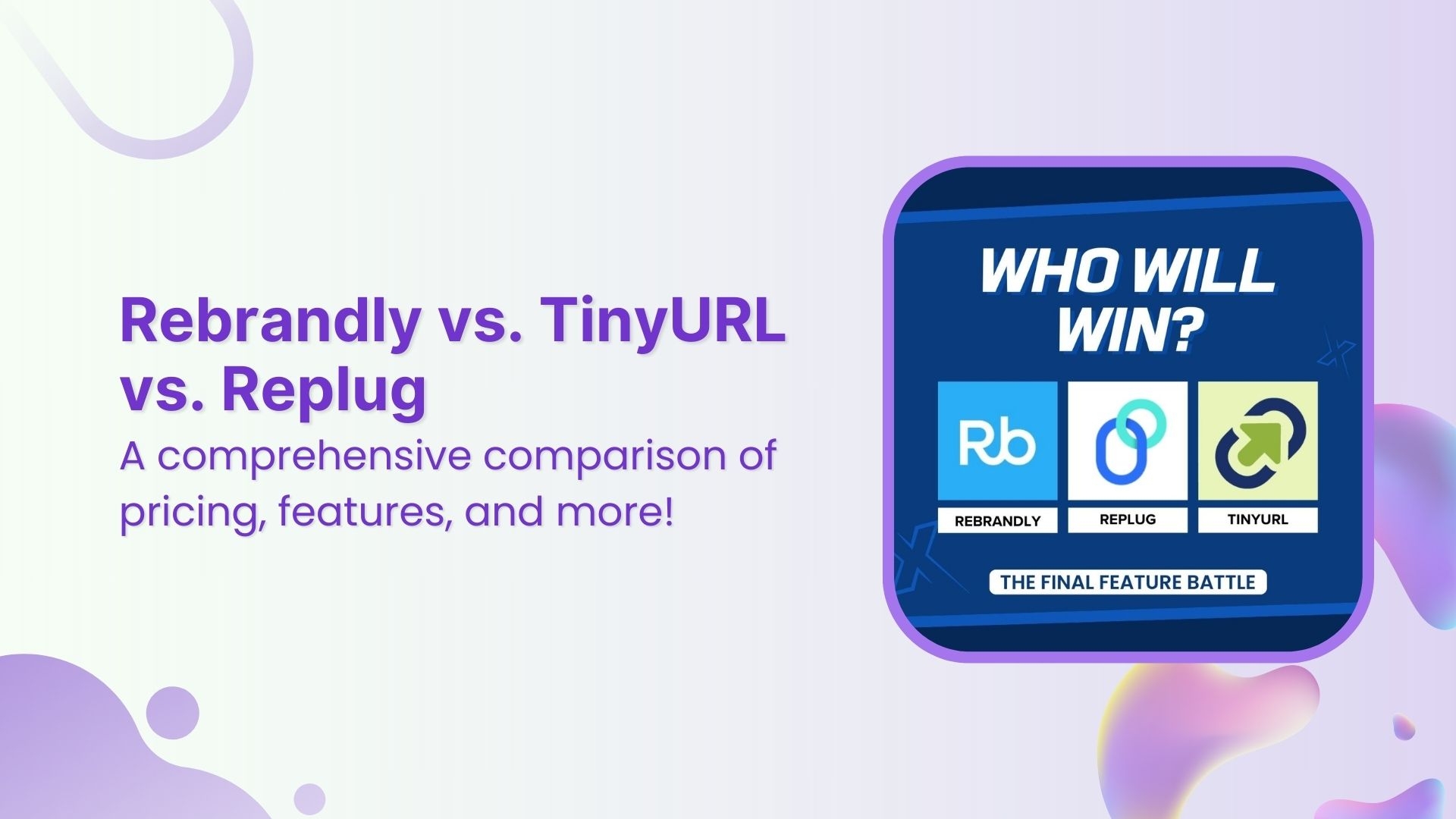 Rebrandly vs. TinyURL vs. Replug: A comprehensive comparison