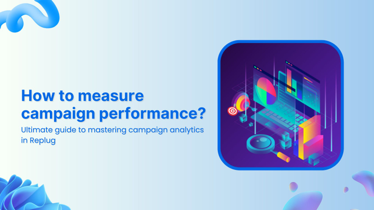 Guide on how to measure campaign performance using Replug