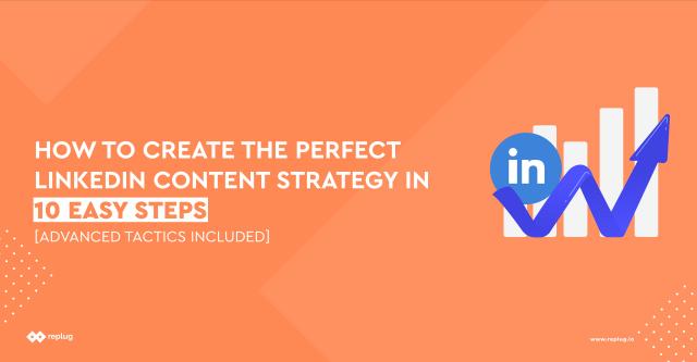 How to create the perfect LinkedIn content strategy in 10 easy steps [advanced tactics included]