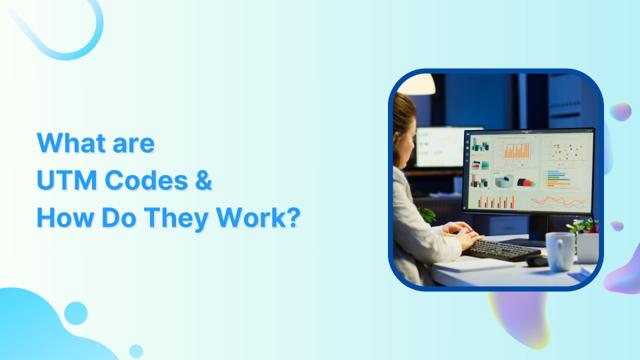 What are UTM Codes and How Do They Work?
