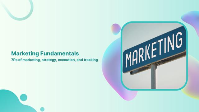 Marketing Fundamentals: 7Ps of Marketing, Strategy, Execution, and Tracking