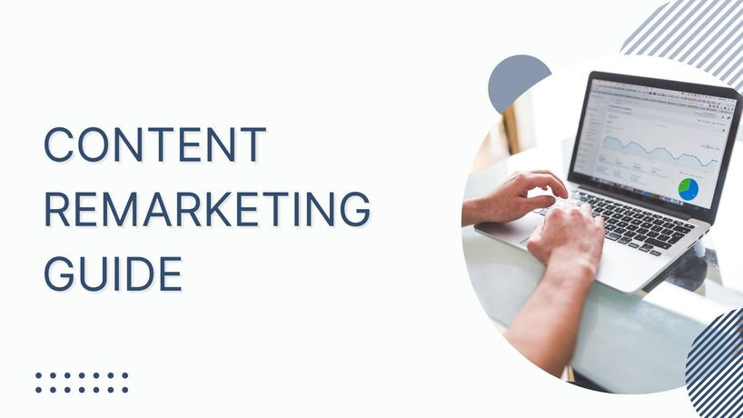 The complete guide to content remarketing: 20 tips and examples to re-engage audience