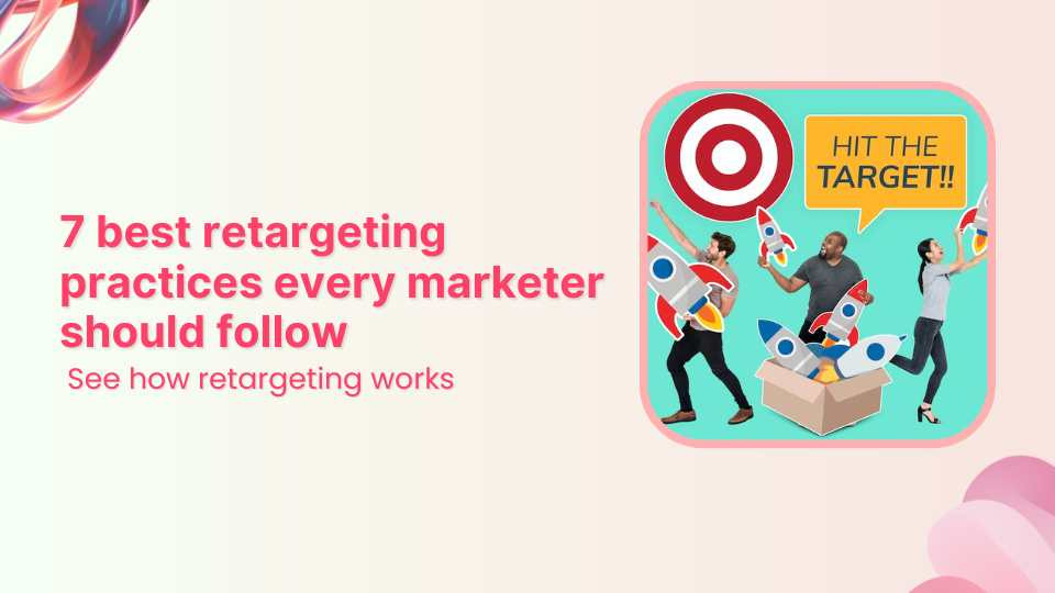 7 retargeting best practices every marketer should follow
