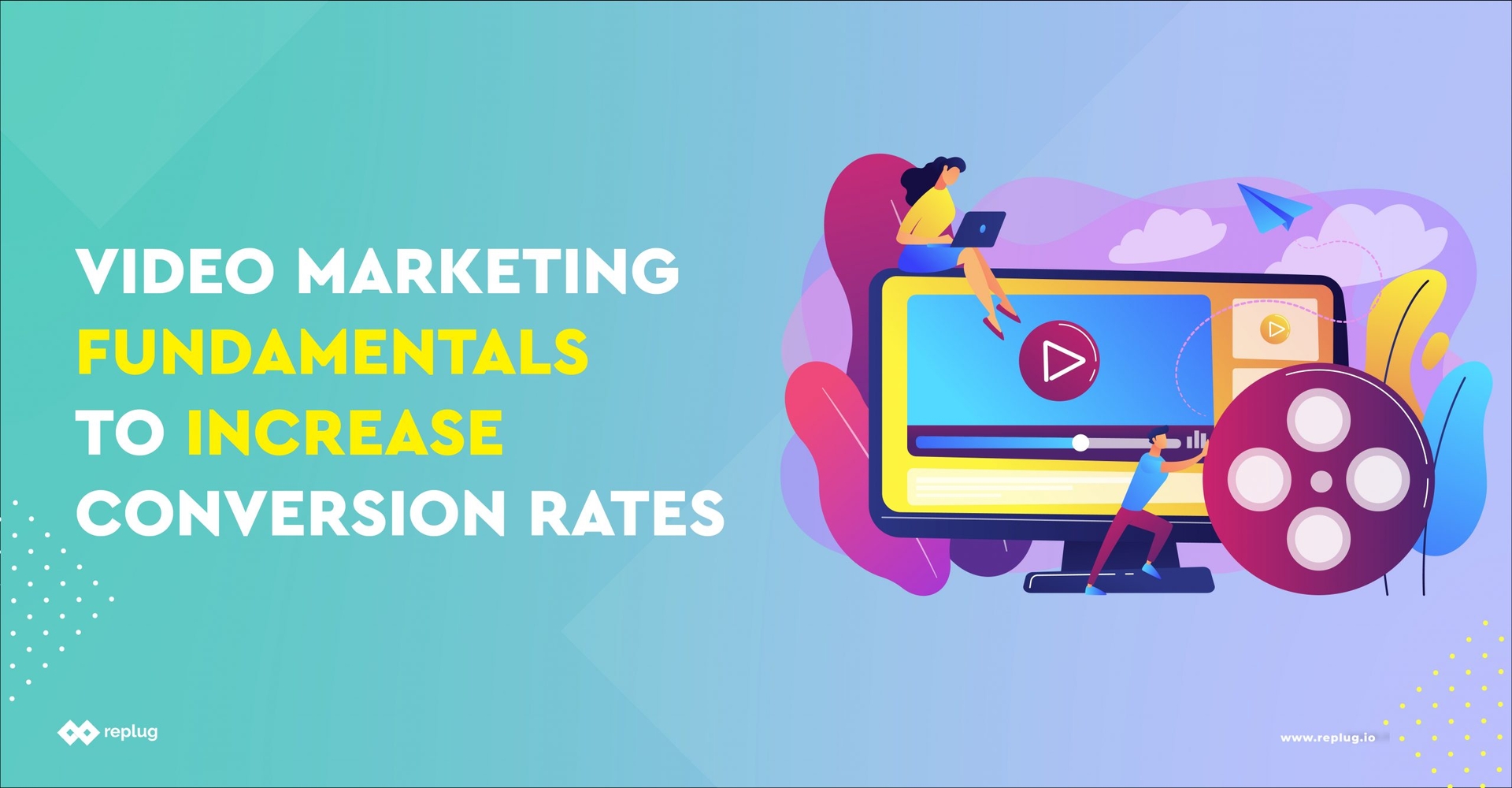 Video marketing fundamentals to increase conversion rates