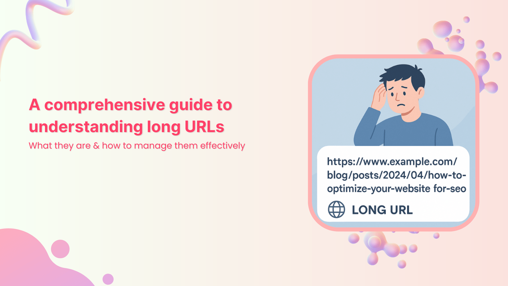 A comprehensive guide to understanding long URLs: What they are & how to manage them effectively