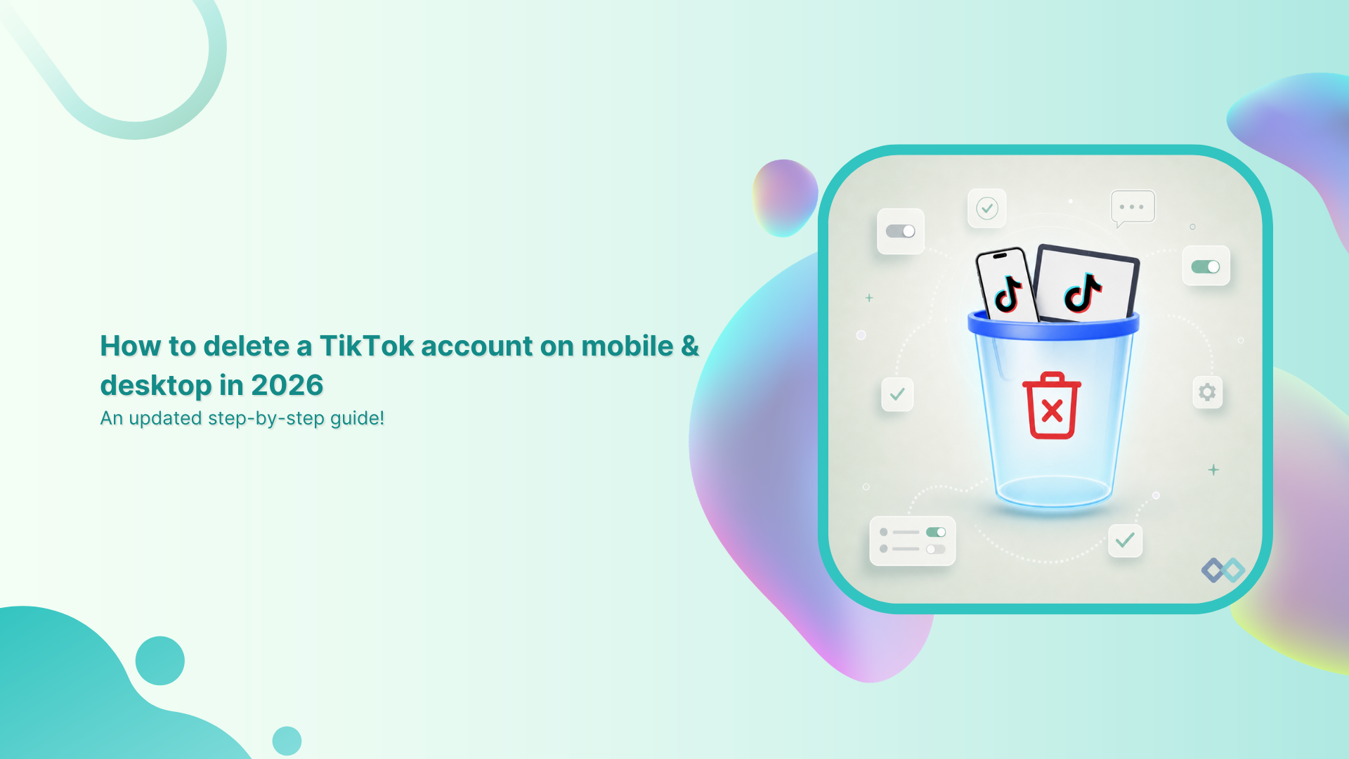 How to delete a TikTok account on mobile & desktop in 2026: An updated step-by-step guide!