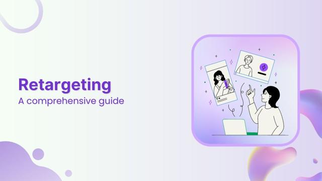 Retargeting made simple: A comprehensive guide for beginners