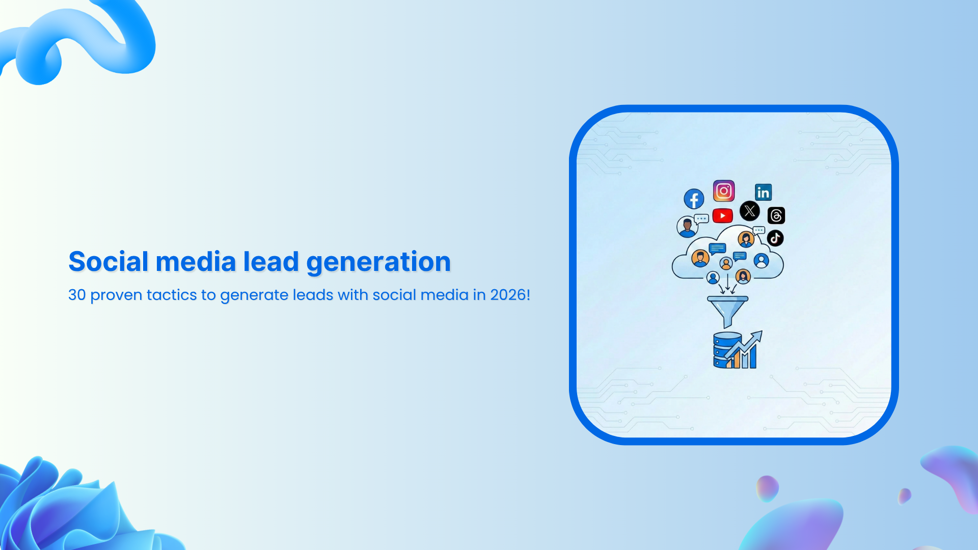 Social media lead generation: 30 proven tactics to generate leads with social media in 2026!