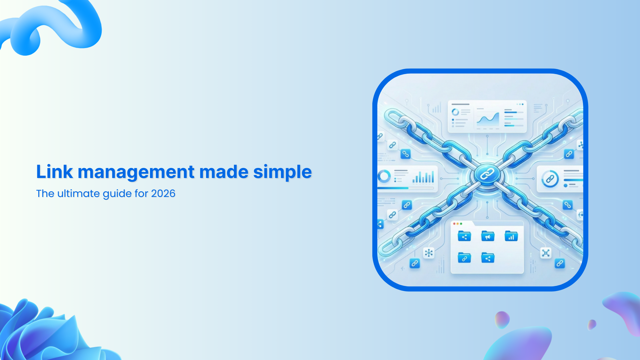 Link management made simple: The ultimate guide for 2026