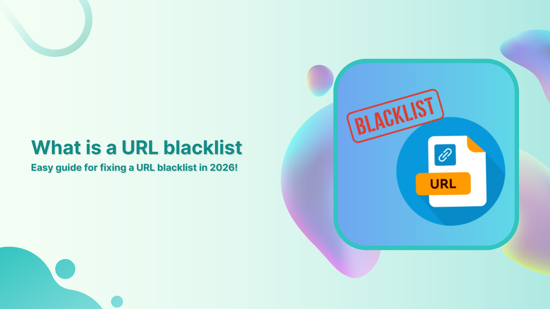 What is a URL blacklist: Easy guide for fixing a URL blacklist in 2026!