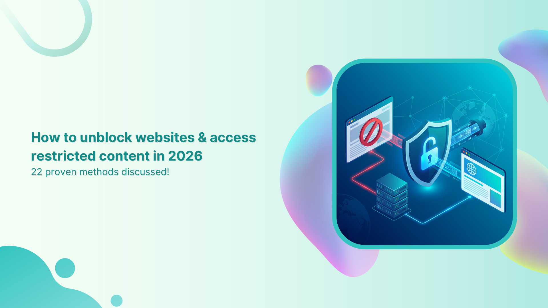 How to unblock websites & access restricted content in 2026: 22 proven methods discussed!