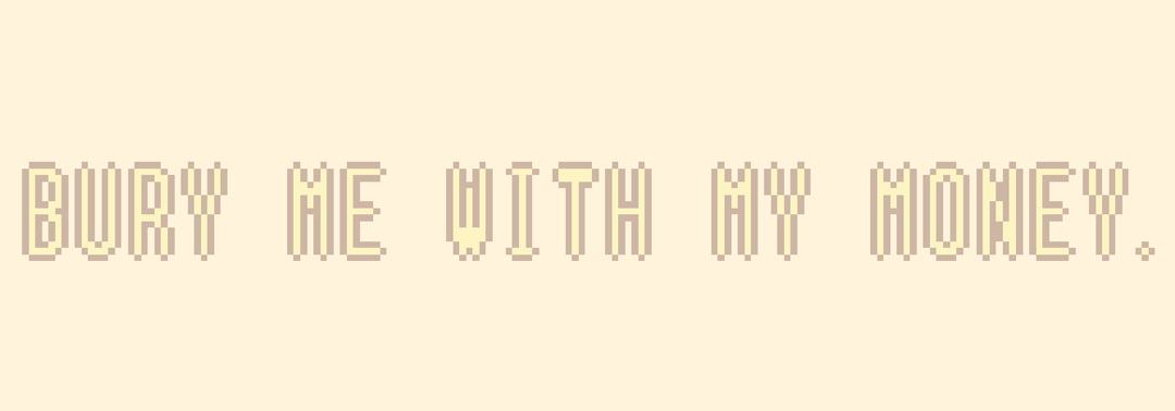 Bury Me With My Money