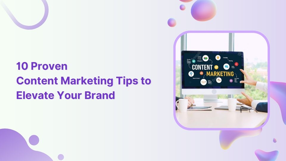 10 content marketing tips to drive conversions and build loyalty