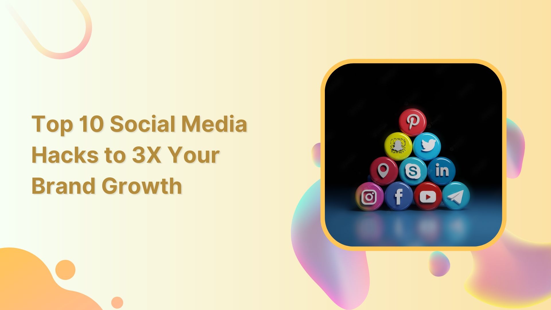 Top 10 Social Media Hacks to 3X Your Brand Growth