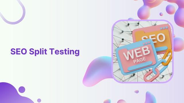 SEO split testing: Test your way to higher search engine ranking
