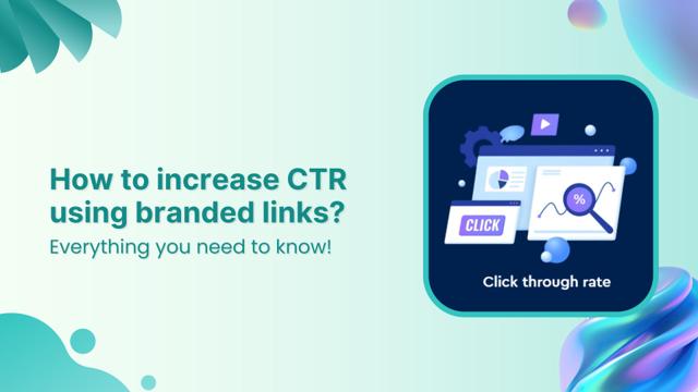 How to increase click-through rate (CTR) using branded links?