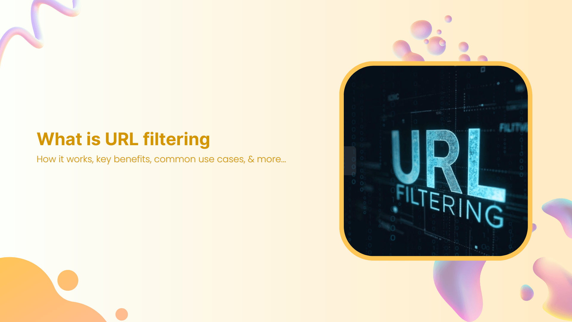 What is URL filtering: How it works, key benefits, common use cases, & more