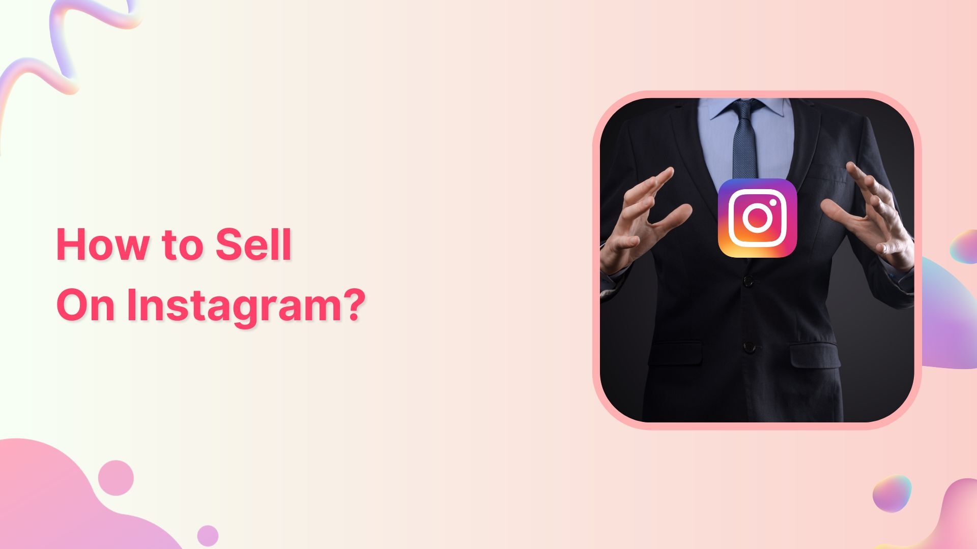 How to Sell on Instagram: Top 10 Strategies for Success