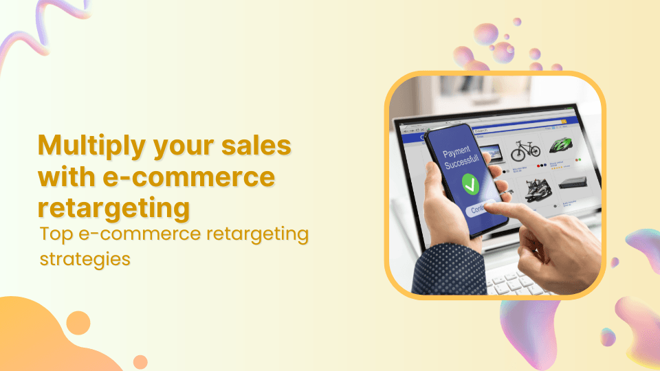 9 ways to multiply your sales with eCommerce retargeting