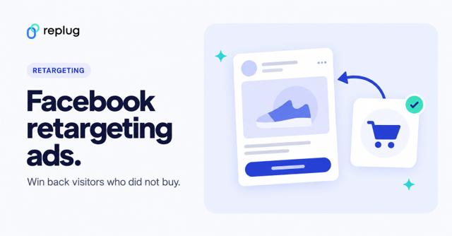 Facebook retargeting ads: Audiences, strategies and how to set them up