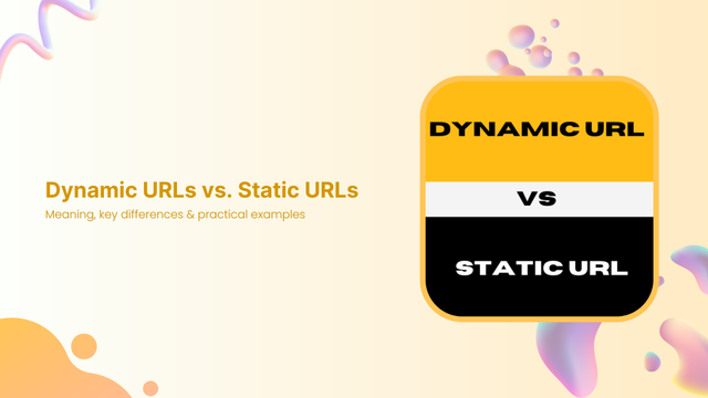 Dynamic URLs vs. Static URLs: Key differences & examples